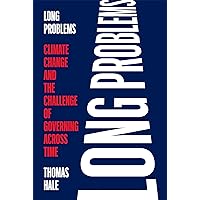 Long Problems: Climate Change and the Challenge of Governing across Time Long Problems: Climate Change and the Challenge of Governing across Time Hardcover Kindle