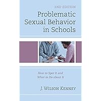 Problematic Sexual Behavior in Schools: How to Spot It and What to Do about It Problematic Sexual Behavior in Schools: How to Spot It and What to Do about It Kindle Paperback Hardcover