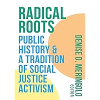 Radical Roots: Public History and a Tradition of Social Justice Activism Radical Roots: Public History and a Tradition of Social Justice Activism Kindle Paperback
