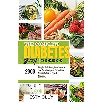THE COMPLETE DIABETES COOKBOOK: 2000 simple, Delicious, low sugar & low carb recipes. Perfect for prediabetes and type II diabetes. Includes 30days meal plan