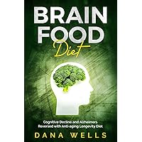 Brain Food Diet: Cognitive Decline and Alzheimers Reversed with Anti-aging Longevity Diet Brain Food Diet: Cognitive Decline and Alzheimers Reversed with Anti-aging Longevity Diet Paperback Audible Audiobook Kindle