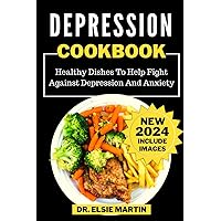 DEPRESSION COOKBOOK: Healthy Dishes To Help Fight Against Depression And Anxiety (Overcome All Life Challenges) DEPRESSION COOKBOOK: Healthy Dishes To Help Fight Against Depression And Anxiety (Overcome All Life Challenges) Paperback Kindle