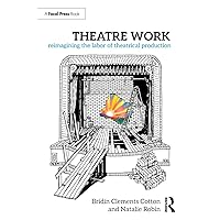 Theatre Work: Reimagining the Labor of Theatrical Production Theatre Work: Reimagining the Labor of Theatrical Production Paperback Kindle Hardcover