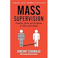 Mass Supervision: Probation, Parole, and the Illusion of Safety and Freedom Mass Supervision: Probation, Parole, and the Illusion of Safety and Freedom Hardcover Audible Audiobook Kindle Audio CD