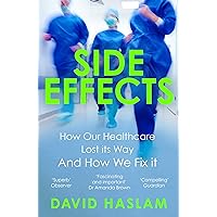 Side Effects: How Our Healthcare Lost Its Way – And How We Fix It Side Effects: How Our Healthcare Lost Its Way – And How We Fix It Paperback Kindle Audible Audiobook Hardcover