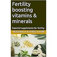 Fertility boosting vitamins & minerals: Essential supplements for fertility