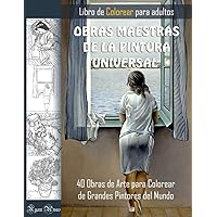 OBRAS MAESTRAS DE LA PINTURA UNIVERSAL. LIBRO DE COLOREAR PARA ADULTOS. 40 Obras de Arte para Colorear de Grandes Pintores del Mundo.: Dibujos de cuadros famosos para colorear (Spanish Edition)