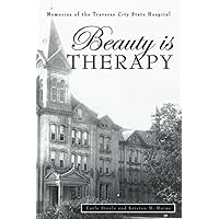 Beauty is Therapy: Memories of the Traverse City State Hospital Beauty is Therapy: Memories of the Traverse City State Hospital Paperback Kindle