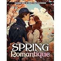 Spring Romantique Coloring Book: Hello Romantic Spring Featuring Spring Gardens, Butterflies, Birds, and Spring Animal Designs