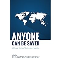 Anyone Can Be Saved: A Defense of “Traditional” Southern Baptist Soteriology Anyone Can Be Saved: A Defense of “Traditional” Southern Baptist Soteriology Kindle Hardcover