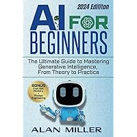 AI FOR BEGINNERS: The Ultimate Guide to Mastering Generative Intelligence, From Theory to Practice AI FOR BEGINNERS: The Ultimate Guide to Mastering Generative Intelligence, From Theory to Practice Paperback Kindle