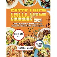 FATTY LIVER DIET COOKBOOK 2024: 1800 Days Quick and Healthy Low-Fat Recipes for Better Health and Longevity. FATTY LIVER DIET COOKBOOK 2024: 1800 Days Quick and Healthy Low-Fat Recipes for Better Health and Longevity. Paperback