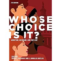 Whose Choice Is It? Abortion, Medicine, and the Law, 7th Edition Whose Choice Is It? Abortion, Medicine, and the Law, 7th Edition Paperback Kindle