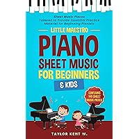 Piano Sheet Music for Beginners & Kids: Sheet Music Pieces Tailored to Provide Essential Practice Material for Beginning Pianists Piano Sheet Music for Beginners & Kids: Sheet Music Pieces Tailored to Provide Essential Practice Material for Beginning Pianists Kindle Paperback