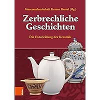 Zerbrechliche Geschichten: Die Entwicklung Der Keramik (German Edition) Zerbrechliche Geschichten: Die Entwicklung Der Keramik (German Edition) Paperback Kindle