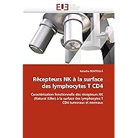 Récepteurs NK à la surface des lymphocytes T CD4: Caractérisation fonctionnelle des récepteurs NK (Natural Killer) à la surface des lymphocytes T CD4 ... et normaux (Omn.Univ.Europ.) (French Edition)