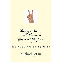 Being Nice--A Winner's Secret Weapon Being Nice--A Winner's Secret Weapon Kindle Paperback