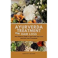 Ayurveda Treatment For Hair Loss: The Ultimate Guide to Ayurvedic Hair Care and Hair Loss Treatment (Dorothy's Titles) Ayurveda Treatment For Hair Loss: The Ultimate Guide to Ayurvedic Hair Care and Hair Loss Treatment (Dorothy's Titles) Kindle Hardcover Paperback