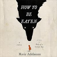 How to Be Eaten: A Novel How to Be Eaten: A Novel Audible Audiobook Kindle Paperback Hardcover