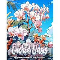 Orchid Oasis: Orchid Oasis Coloring Pages Explore Elegance of Orchids Floral, The Relaxing Flowers Garden, Great For Birthday, Stress Relief, Relaxation, Great Coloring Book For Men Women Adults