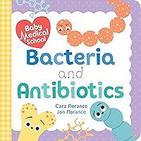 Baby Medical School: Bacteria and Antibiotics: A Human Body Science Book for Kids (Science Gifts for Kids, Nurse Gifts, Doctor Gifts, Back to School Gifts and Supplies for Kids) (Baby University) Baby Medical School: Bacteria and Antibiotics: A Human Body Science Book for Kids (Science Gifts for Kids, Nurse Gifts, Doctor Gifts, Back to School Gifts and Supplies for Kids) (Baby University) Board book Kindle