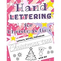 Hand Lettering for Christmas: The Easy Way to New Style Writing Practice for Kids 6 to 9 Years. One Writing Style With Beautiful Letter for Beginners Before Starting the More Advanced ones. Hand Lettering for Christmas: The Easy Way to New Style Writing Practice for Kids 6 to 9 Years. One Writing Style With Beautiful Letter for Beginners Before Starting the More Advanced ones. Paperback