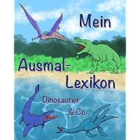 Mein Ausmal-Lexikon: Dinosaurier & Co. (German Edition) Mein Ausmal-Lexikon: Dinosaurier & Co. (German Edition) Paperback