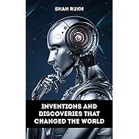 Inventions and Discoveries that Changed the World (Sci-Tech Knowledge Books For Kids & Teens) Inventions and Discoveries that Changed the World (Sci-Tech Knowledge Books For Kids & Teens) Kindle Paperback