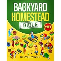 The Backyard Homestead Bible: A Comprehensive Guide to Self-Sufficient Sustainable Living. Learn How to Start Your Own Mini Farm and Begin Easily Producing All You Need Independently The Backyard Homestead Bible: A Comprehensive Guide to Self-Sufficient Sustainable Living. Learn How to Start Your Own Mini Farm and Begin Easily Producing All You Need Independently Paperback Kindle