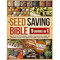 The Seed Saving Bible: Master the Art of Seed Saving. Techniques for Harvesting, Storing, and Planting to Ensure Fresh Produce Year-Round. Also useful for preppers.