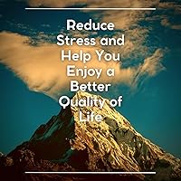 Reduce Stress and Help You Enjoy a Better Quality of Life