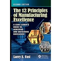 The 12 Principles of Manufacturing Excellence The 12 Principles of Manufacturing Excellence Hardcover Kindle