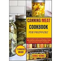 CANNING MEAT COOKBOOK FOR PREPPERS: The Complete Guide to Keep your Pantry with Delicious Homemade Recipes using Safe Meat Preservation Techniques (PREPPER's CULINARY ARSENAL 3) CANNING MEAT COOKBOOK FOR PREPPERS: The Complete Guide to Keep your Pantry with Delicious Homemade Recipes using Safe Meat Preservation Techniques (PREPPER's CULINARY ARSENAL 3) Kindle Paperback