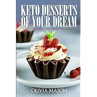 Keto Desserts of Your Dream: Making Simple Low Carb Desserts the Right Way Keto Desserts of Your Dream: Making Simple Low Carb Desserts the Right Way Paperback Kindle