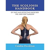The Scoliosis Handbook of Safe and Effective Exercises Pre and Post Surgery The Scoliosis Handbook of Safe and Effective Exercises Pre and Post Surgery Kindle Paperback