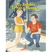 My Brother Is Not a Monster: A Story of Addiction and Recovery My Brother Is Not a Monster: A Story of Addiction and Recovery Paperback Kindle Hardcover