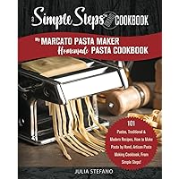 My Marcato Pasta Maker Homemade Pasta Cookbook, A Simple Steps Brand Cookbook: 101 Pastas, Traditional & Modern Recipes, How to Make Pasta by Hand, ... Steps! (making pasta book, pasta recipe book) My Marcato Pasta Maker Homemade Pasta Cookbook, A Simple Steps Brand Cookbook: 101 Pastas, Traditional & Modern Recipes, How to Make Pasta by Hand, ... Steps! (making pasta book, pasta recipe book) Paperback Kindle