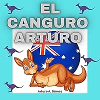 El canguro Arturo: Cuentos de animales felices (11) (Cuentos infantiles de animales felices) (Spanish Edition) El canguro Arturo: Cuentos de animales felices (11) (Cuentos infantiles de animales felices) (Spanish Edition) Kindle Paperback