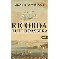 Ricorda, che tutto passerà. (ADATTIVA WISDOM (saggezza) Vol. 2) (Italian Edition)