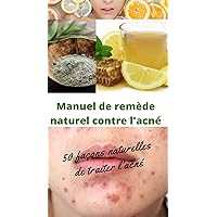 Manuel de remède naturel contre l'acné (French Edition)