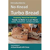 Introduction to No-Knead Turbo Bread (Ready to Bake in 2-1/2 Hours… No Mixer… No Dutch Oven… Just a Spoon and a Bowl): From the kitchen of Artisan Bread with Steve Introduction to No-Knead Turbo Bread (Ready to Bake in 2-1/2 Hours… No Mixer… No Dutch Oven… Just a Spoon and a Bowl): From the kitchen of Artisan Bread with Steve Kindle Paperback