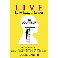 Fix Yourself: LIVE the Happy Path by Using 9 Eustress Exercises to Transform, Change Habits, and Find Balance (Live, Love, Laugh, Learn) Fix Yourself: LIVE the Happy Path by Using 9 Eustress Exercises to Transform, Change Habits, and Find Balance (Live, Love, Laugh, Learn) Kindle Audible Audiobook Paperback