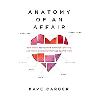 Anatomy of an Affair: How Affairs, Attractions, and Addictions Develop, and How to Guard Your Marriage Against Them Anatomy of an Affair: How Affairs, Attractions, and Addictions Develop, and How to Guard Your Marriage Against Them Paperback Kindle Audible Audiobook Audio CD
