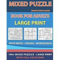 Mixed Puzzle Book for Adults: Mixed Puzzle Book for Adults Including Kriss Kross - Sudoku Easy to Hard – Wordsearch – with full Solutions