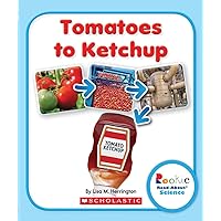 Tomatoes to Ketchup (Rookie Read-About Science: How Things Are Made) Tomatoes to Ketchup (Rookie Read-About Science: How Things Are Made) Paperback Library Binding