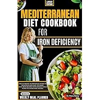 MEDITERRANEAN DIET COOKBOOK FOR IRON DEFICIENCY ANEMIA: The Ultimate Nutritional Guide to Delicious And Easy-To-Make Iron-Rich Recipes with Weekly Meal ... (Nourishing Recipes for Iron Deficiency 3) MEDITERRANEAN DIET COOKBOOK FOR IRON DEFICIENCY ANEMIA: The Ultimate Nutritional Guide to Delicious And Easy-To-Make Iron-Rich Recipes with Weekly Meal ... (Nourishing Recipes for Iron Deficiency 3) Kindle Paperback