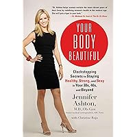 Your Body Beautiful: Clockstopping Secrets to Staying Healthy, Strong, and Sexy in Your 30s, 40s, and Beyond Your Body Beautiful: Clockstopping Secrets to Staying Healthy, Strong, and Sexy in Your 30s, 40s, and Beyond Paperback Kindle Hardcover
