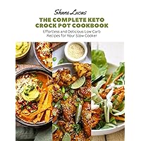 The Complete Keto Crock Pot Cookbook: Effortless and Delicious Low Carb Recipes for Your Slow Cooker