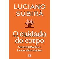 O cuidado do corpo: Sabedoria bíblica para o bem-estar físico e espiritual (Portuguese Edition)