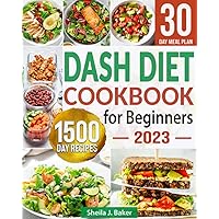 Dash Diet Cookbook for Beginners: 1500-Day Quick & Easy Low Sodium Recipes to Lower Your Blood Pressure | 30-Day Meal Plan with Healthy Foods to Improve Your Heart Wellness Dash Diet Cookbook for Beginners: 1500-Day Quick & Easy Low Sodium Recipes to Lower Your Blood Pressure | 30-Day Meal Plan with Healthy Foods to Improve Your Heart Wellness Paperback